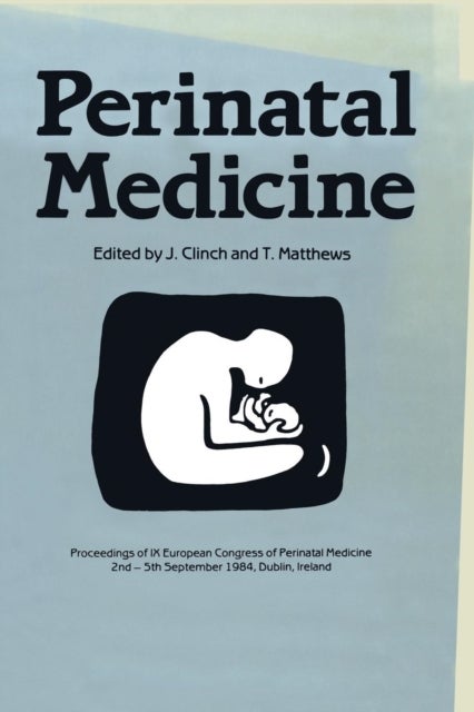 Perinatal Medicine - Proceedings of the IX European Congress of Perinatal Medicine held in Dublin, Ireland September 3rd–5th 1984