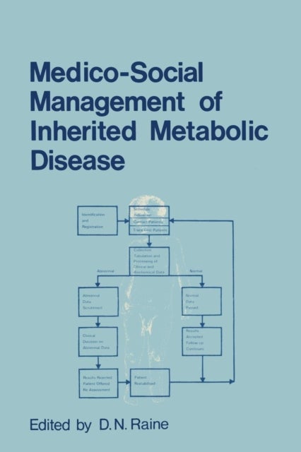 Medico-Social Management of Inherited Metabolic Disease - A Monograph Derived from The Proceedings of the Thirteenth Symposium of The Society for the Study of Inborn Errors of Metabolism