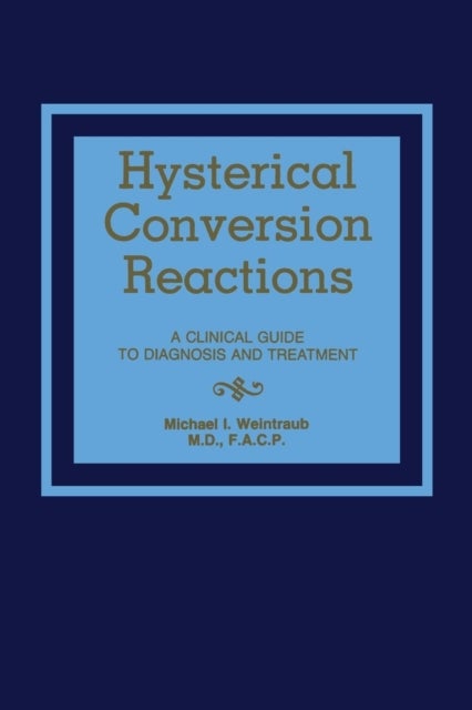 Hysterical Conversion Reactions - A Clinical Guide to Diagnosis and Treatment
