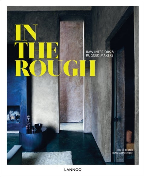 In the Rough - Raw Interiors and Rugged Makers