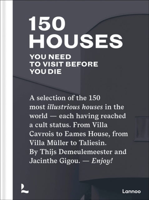 150 Houses You Need to Visit Before You Die - A selection of the 150 most illustrious houses in the world - each having reached cult status. From
