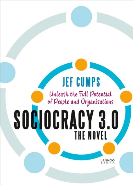 Sociocracy 3.0 - The Novel - Unleash the Full Potential of People and Organizations
