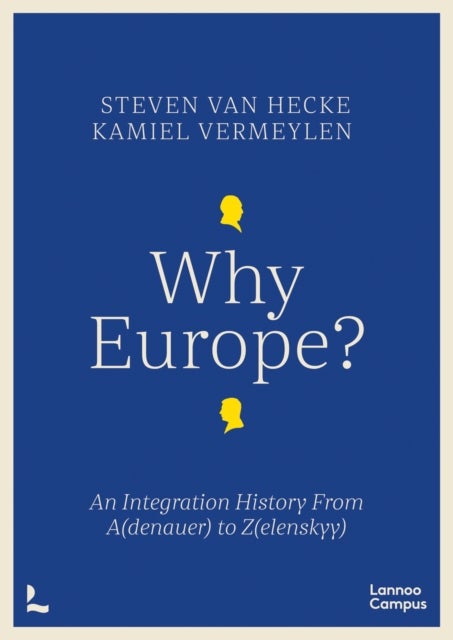 Why Europe? - An Integration History From A(denauer) to Z(elenskyy)