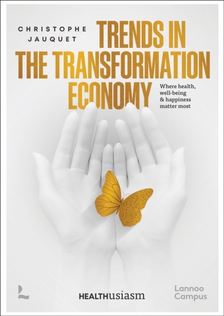 Trends in the Transformation Economy - Where Health, Well-Being & Happiness Matter Most