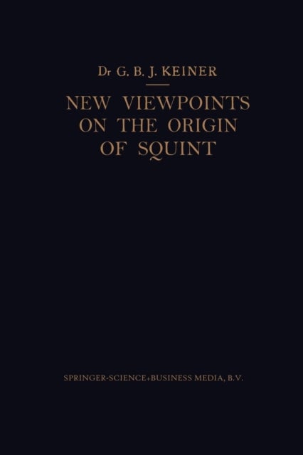 New Viewpoints on the Origin of Squint - A Clinical and Statistical Study on its Nature, Cause and Therapy