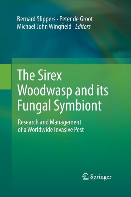 The Sirex Woodwasp and its Fungal Symbiont: - Research and Management of a Worldwide Invasive Pest
