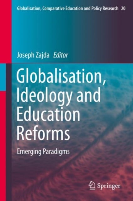 Globalisation, Ideology and Education Reforms - Emerging Paradigms