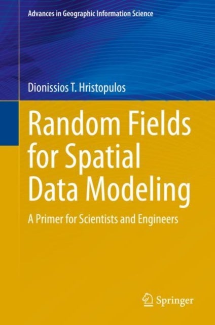 Random Fields for Spatial Data Modeling - A Primer for Scientists and Engineers