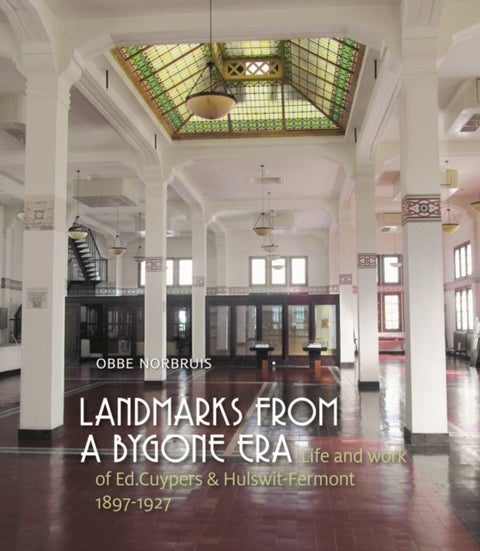 Landmarks from a Bygone Era - Life and Work of Ed. Cuypers and Hulswit-Fermont, 1897-1927