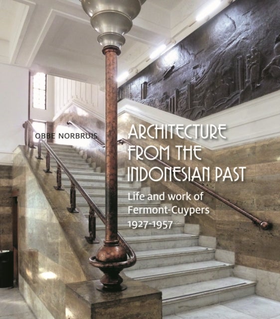 Architecture from the Indonesian Past - Life and Work of Fermont-Cuypers, 1927-1957