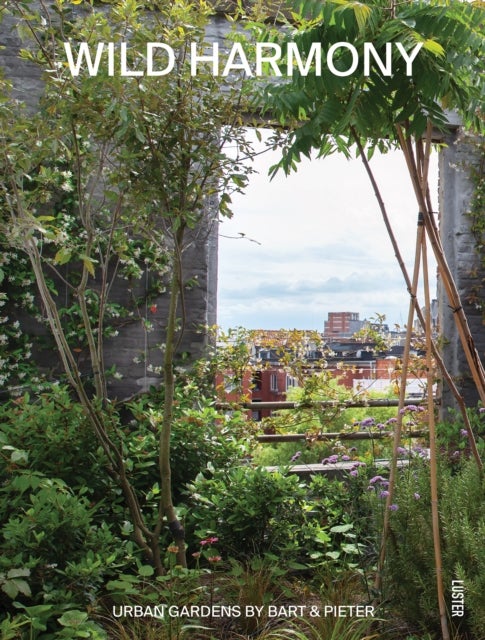 Wild Harmony - Urban Gardens by Bart & Pieter