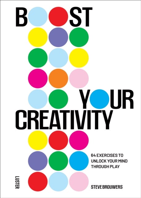 Boost Your Creativity - 64 Exercises to Unlock Your Mind Through Play