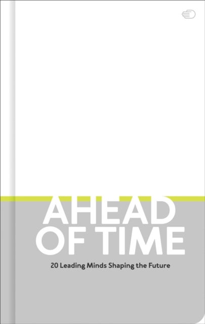 Ahead of Time - 20 leading minds shaping the future