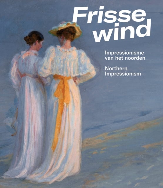 Frisse Wind - Impressionisme van het Noorden/Impressionism of the North