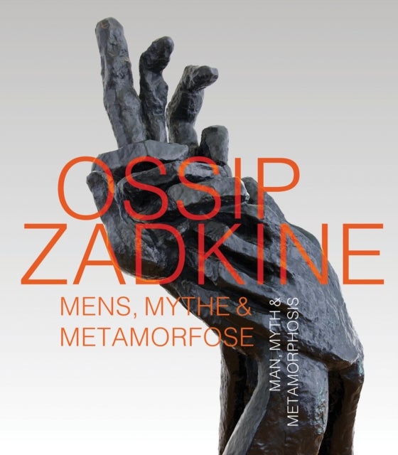 Ossip Zadkine - Man, Myth & Metamorphosis