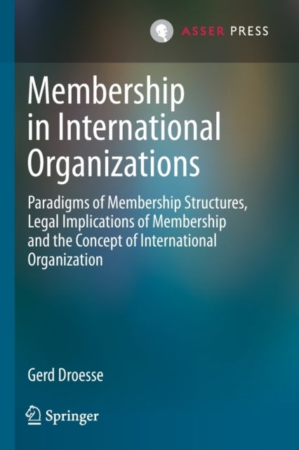 Membership in International Organizations - Paradigms of Membership Structures, Legal Implications of Membership and the Concept of International Organization