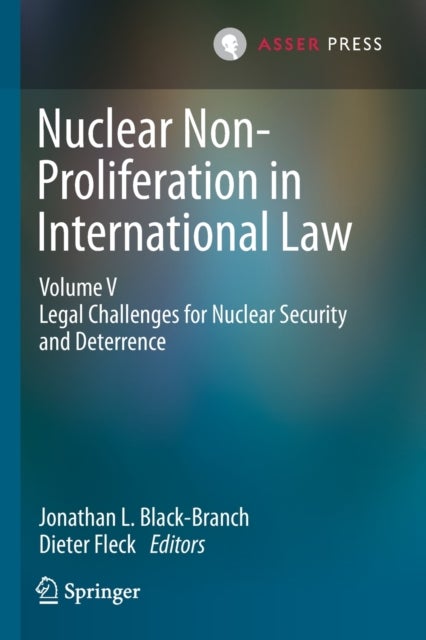 Nuclear Non-Proliferation in International Law - Volume V - Legal Challenges for Nuclear Security and Deterrence