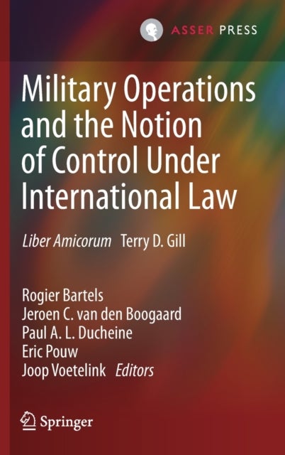 Military Operations and the Notion of Control Under International Law - Liber Amicorum Terry D. Gill