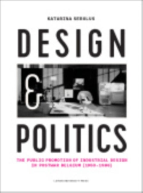 Design and Politics - The Public Promotion of Industrial Design in Postwar Belgium (1950-1986)