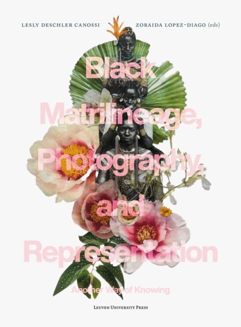 Black Matrilineage, Photography, and Representation - Another Way of Knowing