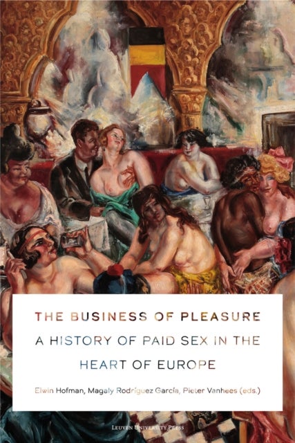 The Business of Pleasure - A History of Paid Sex in the Heart of Europe