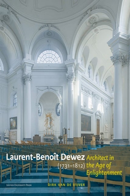 Laurent-Benoit Dewez (1731–1812), Architect in the Age of Enlightenment - Designing for Government, Church, and Court in the Southern Low Countries