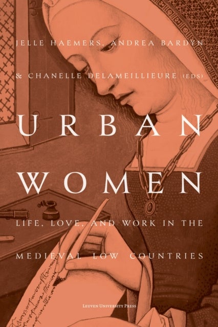 Urban Women - Life, Love, and Work in the Medieval Low Countries