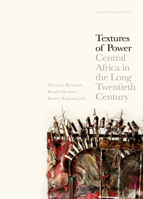Textures of Power - Central Africa in the Long Twentieth Century