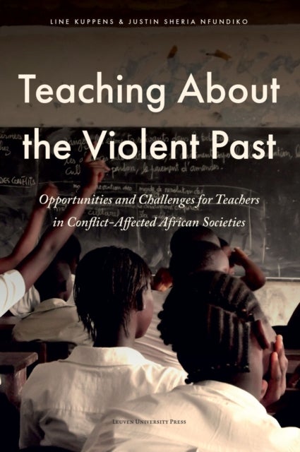 Teaching about the Violent Past - Opportunities and Challenges for Teachers in Conflict-Affected African Societies