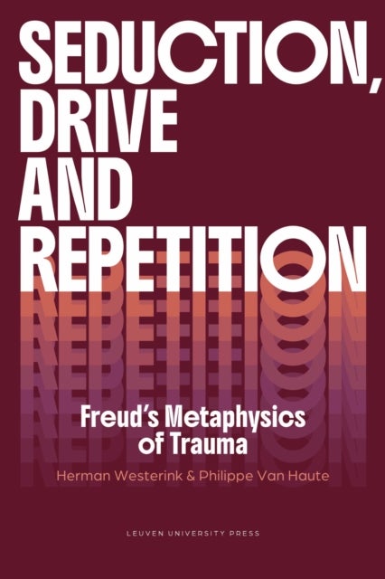 Seduction, Drive and Repetition - Freud's Metaphysics of Trauma