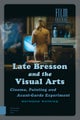 Late Bresson and the Visual Arts