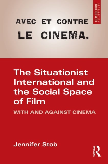 The Situationist International and the Social Space of Film - With and Against Cinema