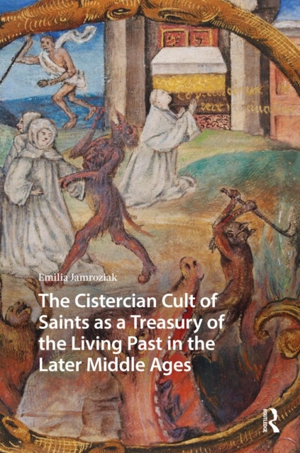 The Cistercian Cult of Saints as a Treasury of the Living Past in the Later Middle Ages