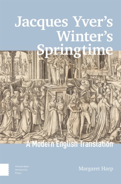 Jacques Yver's Winter's Springtime - A Modern English Translation