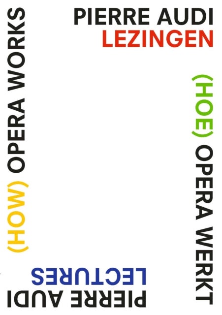 (How) Opera Works, (Hoe) opera werkt - Pierre Audi Lectures, Pierre Audi lezingen