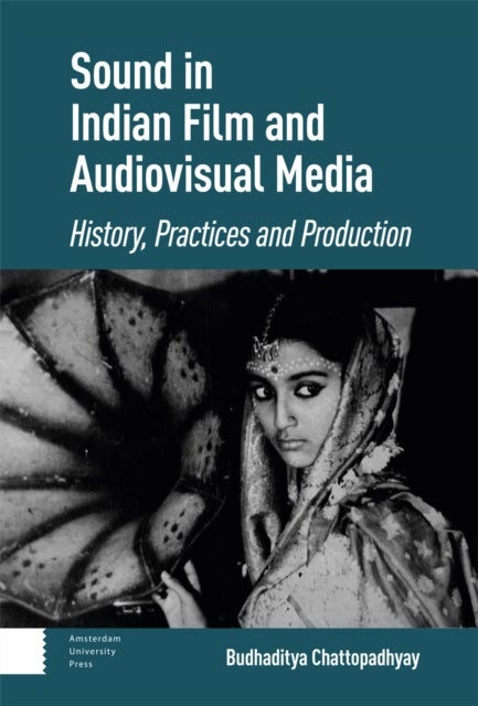Sound in Indian Film and Audiovisual Media - History, Practices and Production