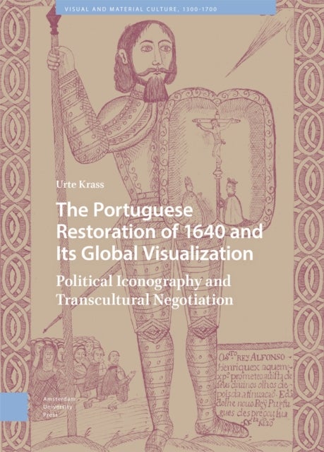 The Portuguese Restoration of 1640 and Its Global Visualization - Political Iconography and Transcultural Negotiation