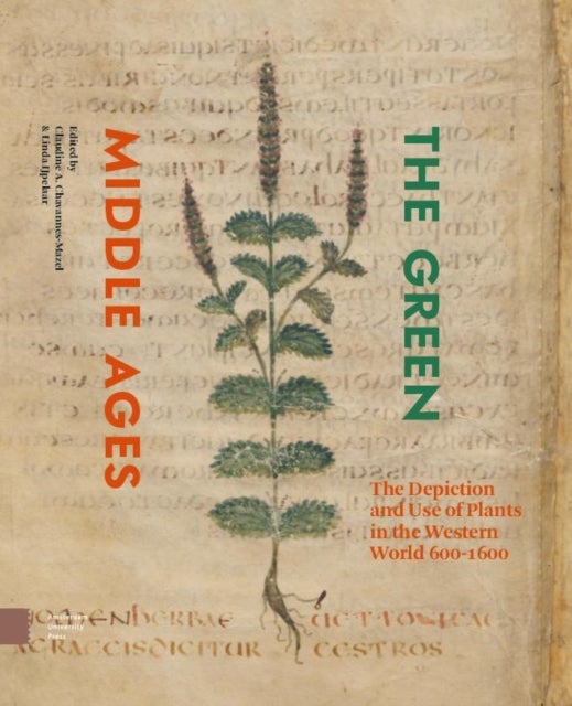 The Green Middle Ages - The Depiction and Use of Plants in the Western World 600-1600