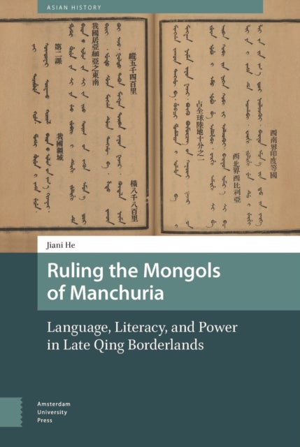 Ruling the Mongols of Manchuria - Language, Literacy, and Power in Late Qing Borderlands