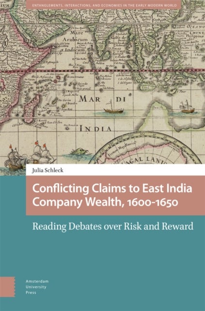 Conflicting Claims to East India Company Wealth, 1600-1650 - Reading Debates over Risk and Reward