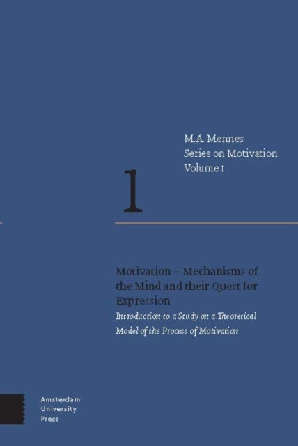 Motivation ? Mechanisms of the Mind and their Quest for Expression - Introduction to a Study on a Theoretical Model of the Process of Motivation