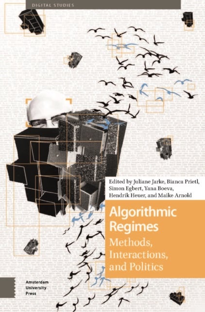 Algorithmic Regimes - Methods, Interactions, and Politics