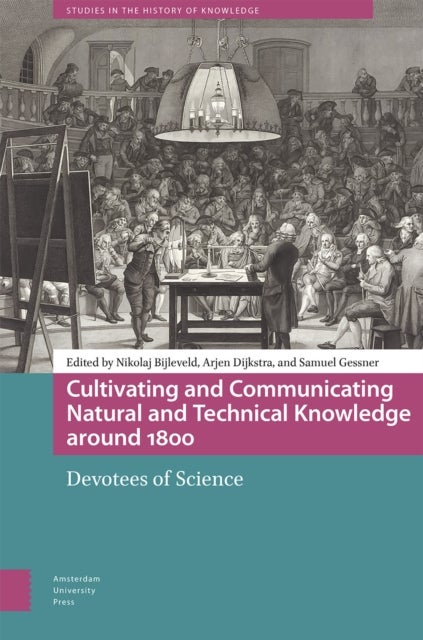 Cultivating and Communicating Natural and Technical Knowledge around 1800 - Devotees of Science