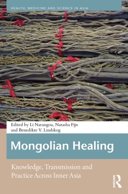 Mongolian Healing - Knowledge, Transmission and Practice Across Inner Asia