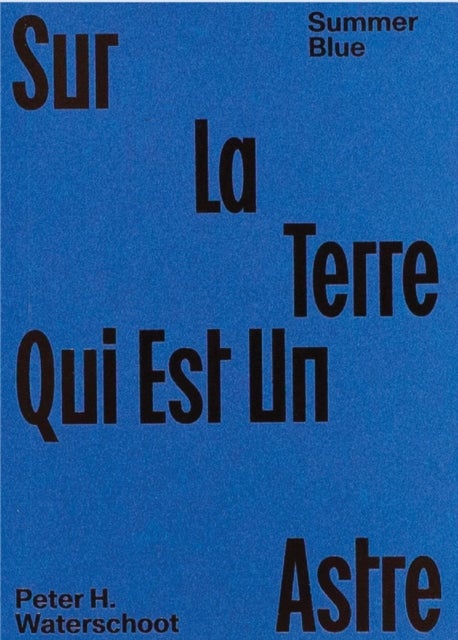 Summer Blue - Sur La Terre Qui Est Un Astre - Peter H. Waterschoot