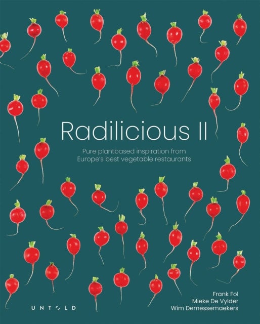 Radilicious 2 - Pure Plantbased Inspiration from Europe's Best Vegetable Restaurants