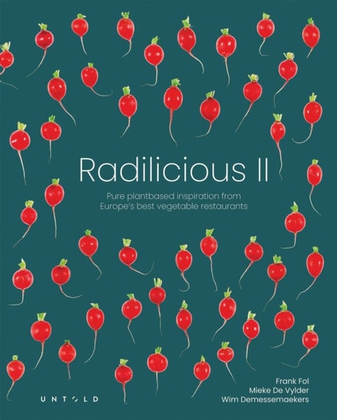 Radilicious 2 - Pure Plantbased Inspiration from Europe's Best Vegetable Restaurants