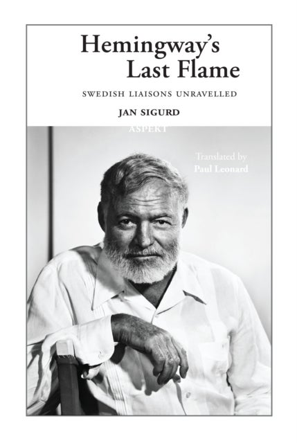 Hemingway's Last Flame - Swedish Liaisons Unravelled
