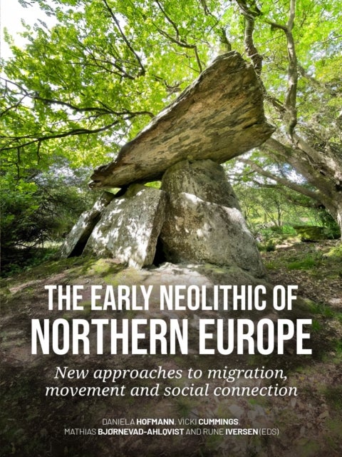 The early Neolithic of Northern Europe - New approaches to migration, movement and social connection