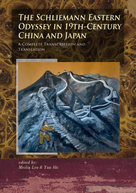 The Schliemann Eastern Odyssey in 19th-Century China and Japan - A Complete Transcription and Translation